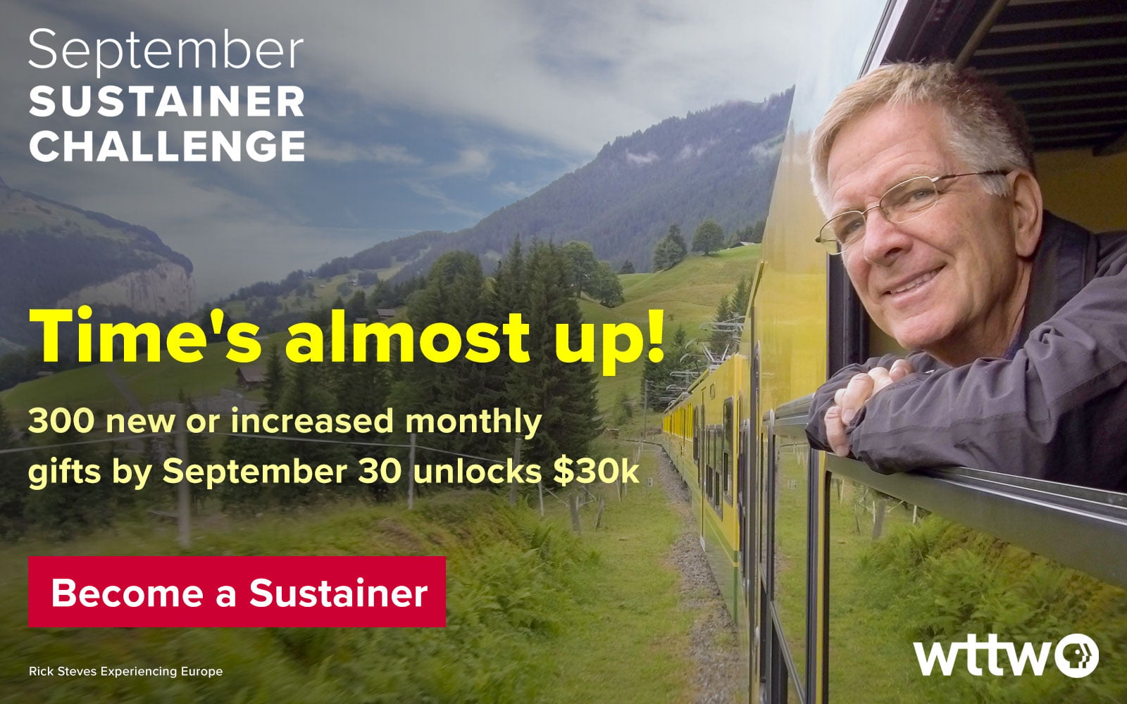 September SUSTAINER CHALLENGE – Time's almost up! 300 new or increased monthly gifts by September 30 unlocks $30k. Become a Sustainer. Pictured: Rick Steves leaning outside a train window during PBS's Rick Steves Experiencing Europe program.